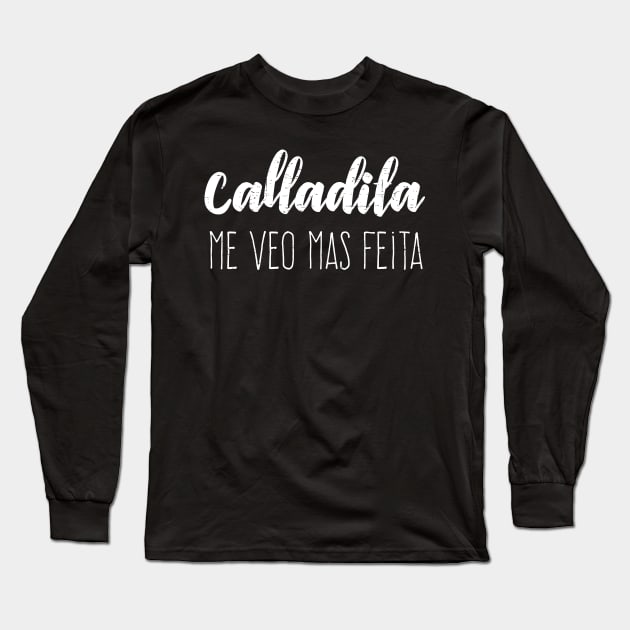 Calladita Me Veo Mas Feita - white letter design Long Sleeve T-Shirt by verde